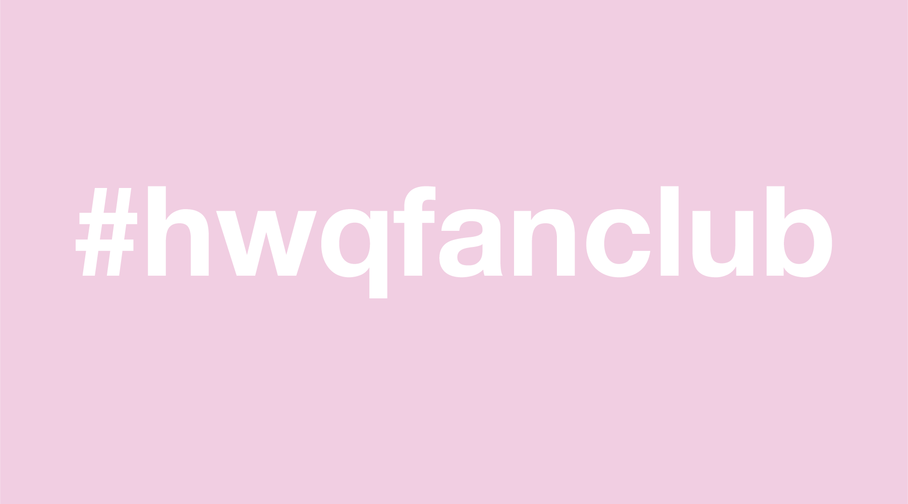 #hwqfanclub